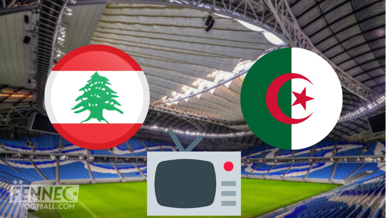 Liban Algérie / Coupe Arabe 2021 : Sur quelle chaînes et à quelle heure suivre le match